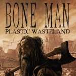Bone Man – «Plastic Wasteland» (2014)