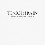 Tears In Rain – «Everything Under Control» (2015)