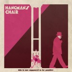 Hangman’s Chair – “This Is Not Supposed To Be Positive” (2015)