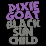 Dixie Goat – «Black Sun Child» (2015)