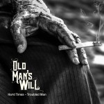 Old Man’s Will – «Hard Times, Troubled Man» (2015)