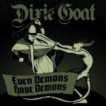 Dixie Goat – «Even Demons Have Demons» (2016)