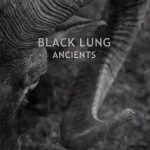 Black Lung – «Ancients» (2019)