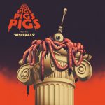 Pigs Pigs Pigs Pigs Pigs Pigs Pigs – «Viscerals» (2020)