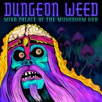 Dungeon Weed – “Mind Palace Of The Mushroom God”; Arrogantes del lodazal…