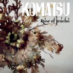 Komatsu – “Rose of Jericho” (2021)