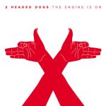 2 Headed Dogs – “The Engine Is On” (2021)