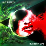 “Rubbery Lips”, nos centramos en el estreno de Hot Breath