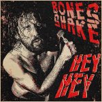 “Hey Hey”, empapados de grandes reverberaciones y actitud garage rock, apuntamos al segundo álbum de Bones Shake
