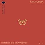 Disponible para disfrutar el nuevo single de Mia Turbia, “Centro De Gravedad”