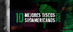 -TOP 10- Mejores Discos Sudamericanos del 2021