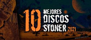 -TOP 10- Mejores Discos Stoner del 2021