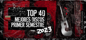 -TOP 40- Mejores Discos del Primer Semestre del 2023