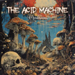 The Acid Machine – “Mushrooms” (2024)