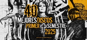 -TOP 40- Mejores Discos del Primer Semestre del 2025